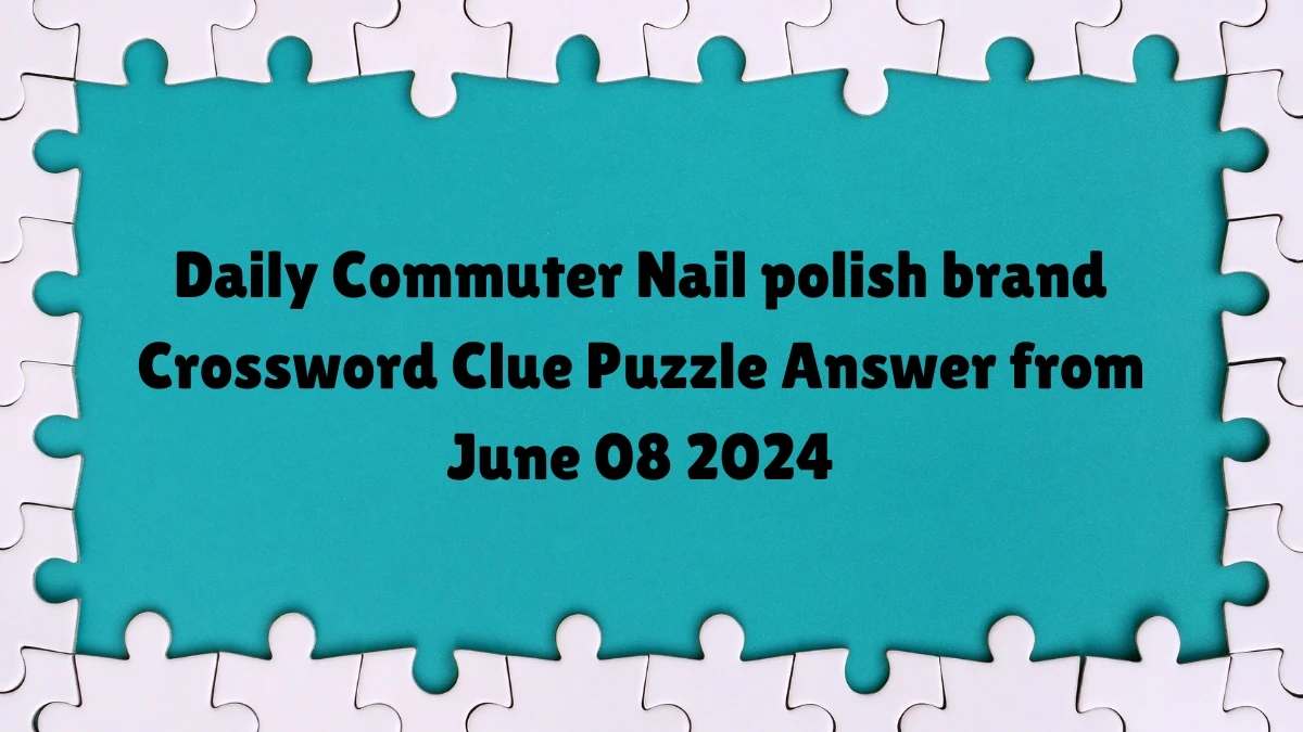 Daily Commuter Nail polish brand Crossword Clue Puzzle Answer from June 08 2024