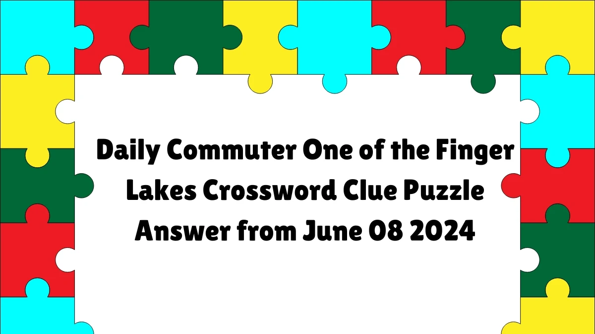 Daily Commuter One of the Finger Lakes Crossword Clue Puzzle Answer from June 08 2024