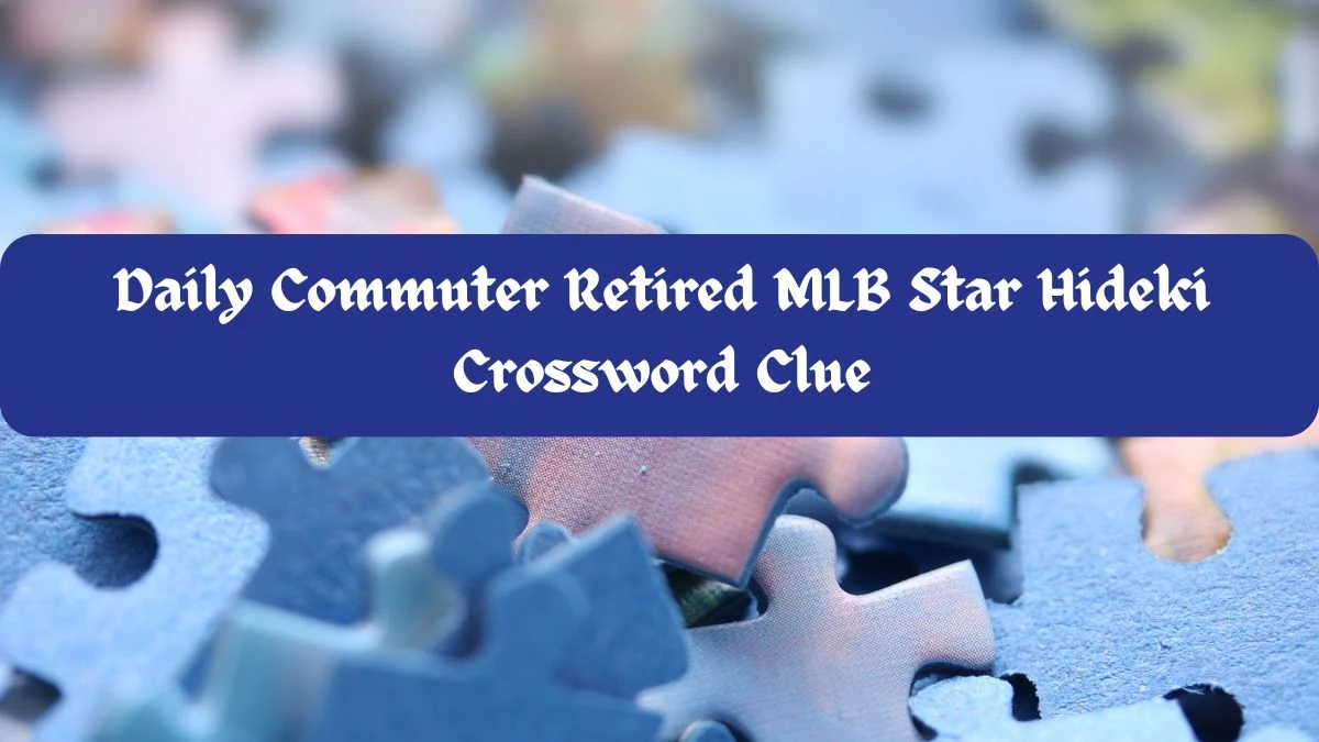 Daily Commuter Retired MLB Star Hideki Crossword Clue from June 05