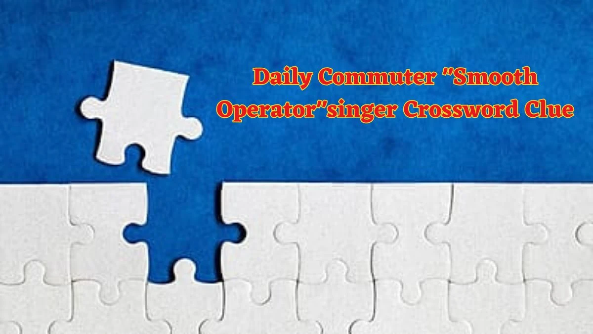 Daily Commuter Smooth Operatorsinger Crossword Clue Puzzle Answer from June 07 2024