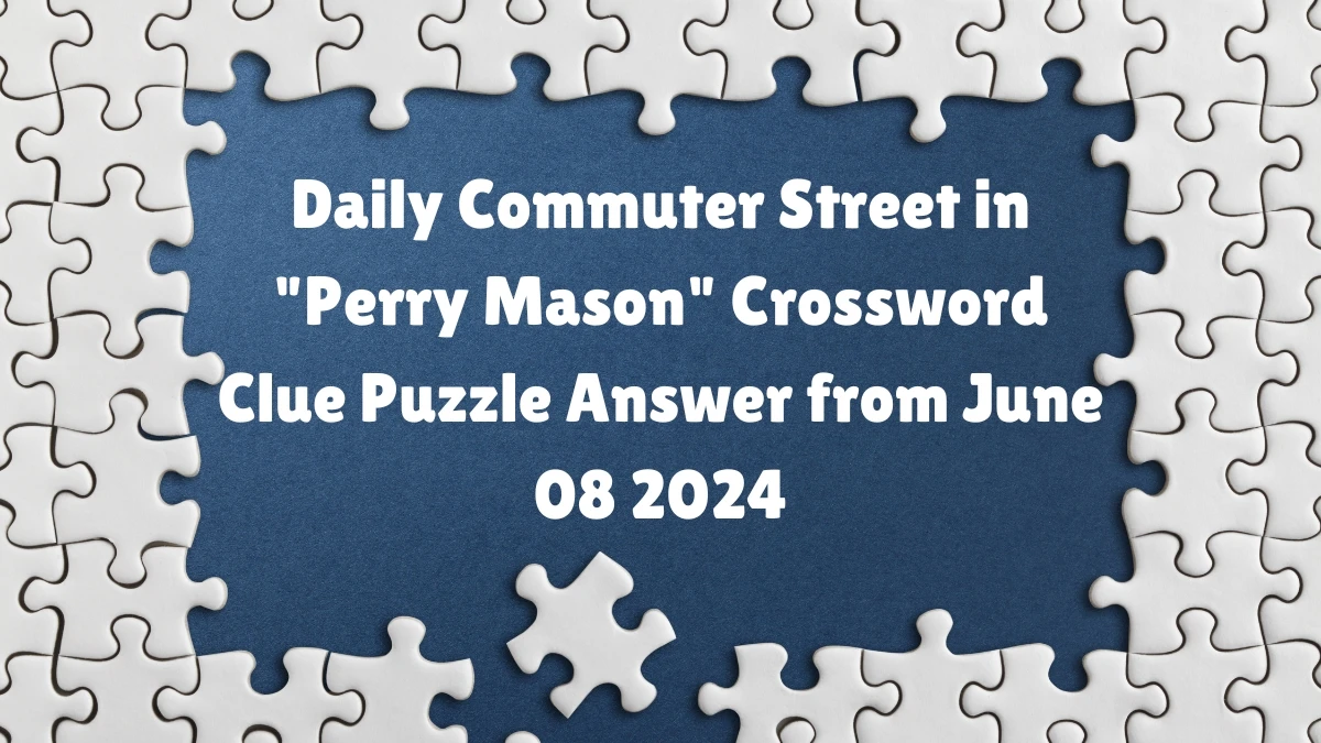 Daily Commuter Street in Perry Mason Crossword Clue Puzzle Answer from June 08 2024