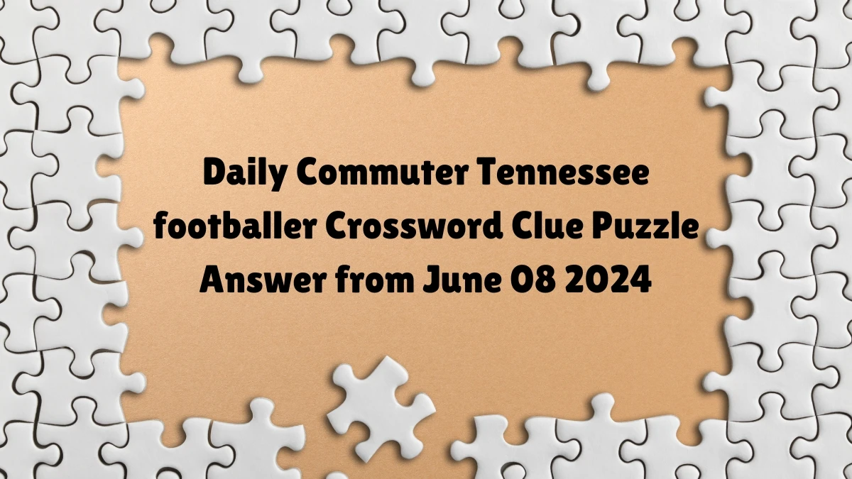 Daily Commuter Tennessee footballer Crossword Clue Puzzle Answer from June 08 2024