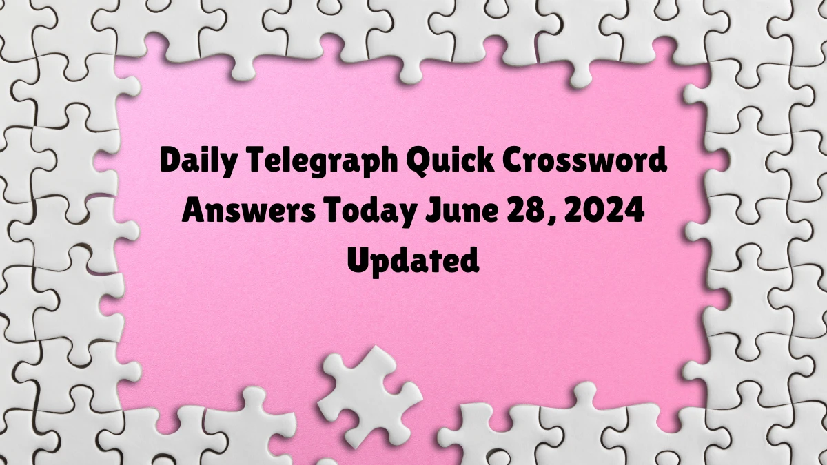 Daily Telegraph Quick Crossword Answers Today June 28, 2024 Updated