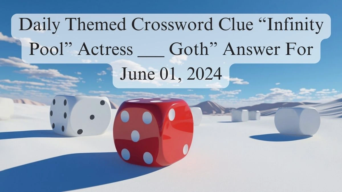 Daily Themed Crossword Clue “Infinity Pool” Actress ___ Goth” Answer For June 01, 2024