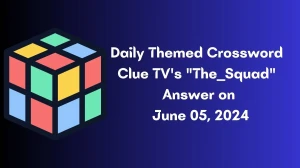 Daily Themed Crossword Clue TV's The ___ Squad Answer on June 05, 2024