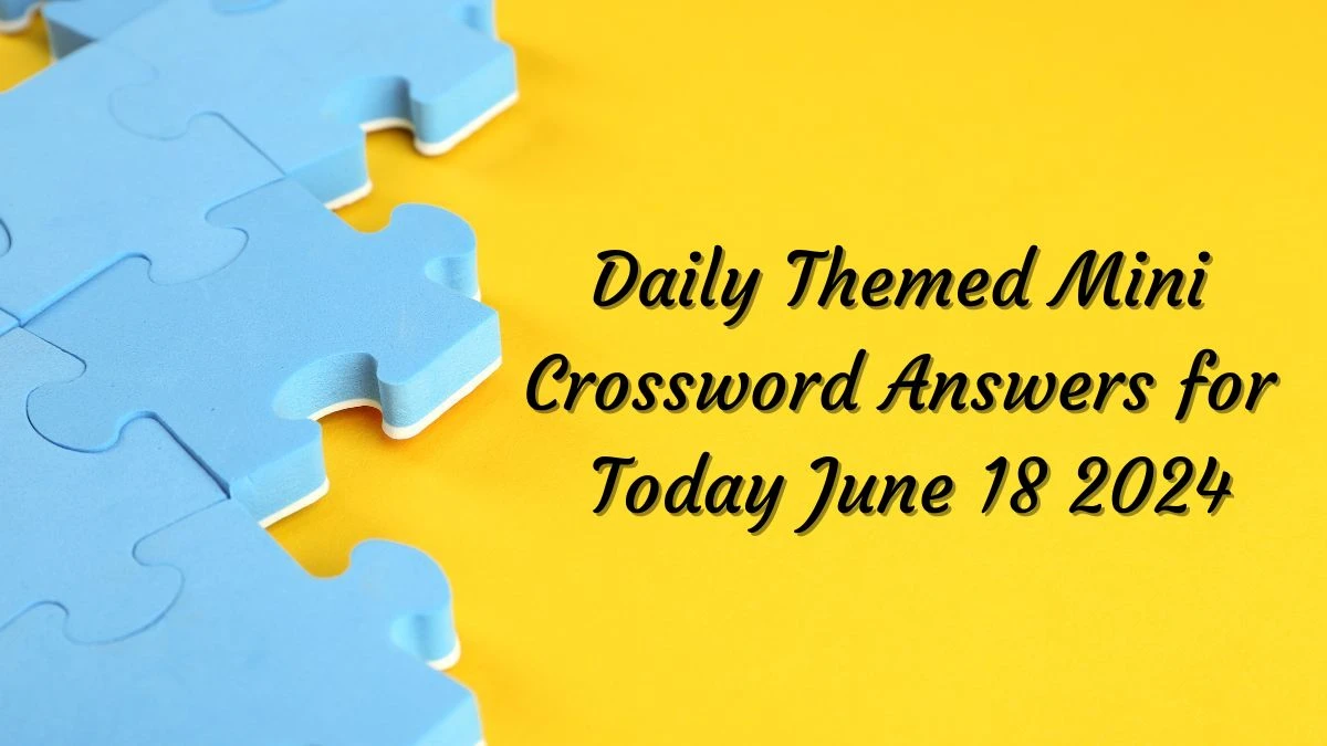 Daily Themed Mini Crossword Answers for Today June 18 2024