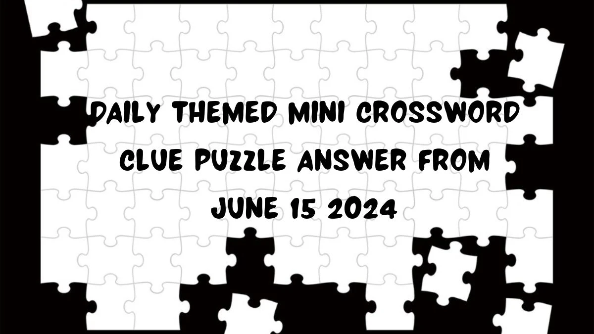 Daily Themed Mini Crossword Clue Puzzle Answer from June 15 2024