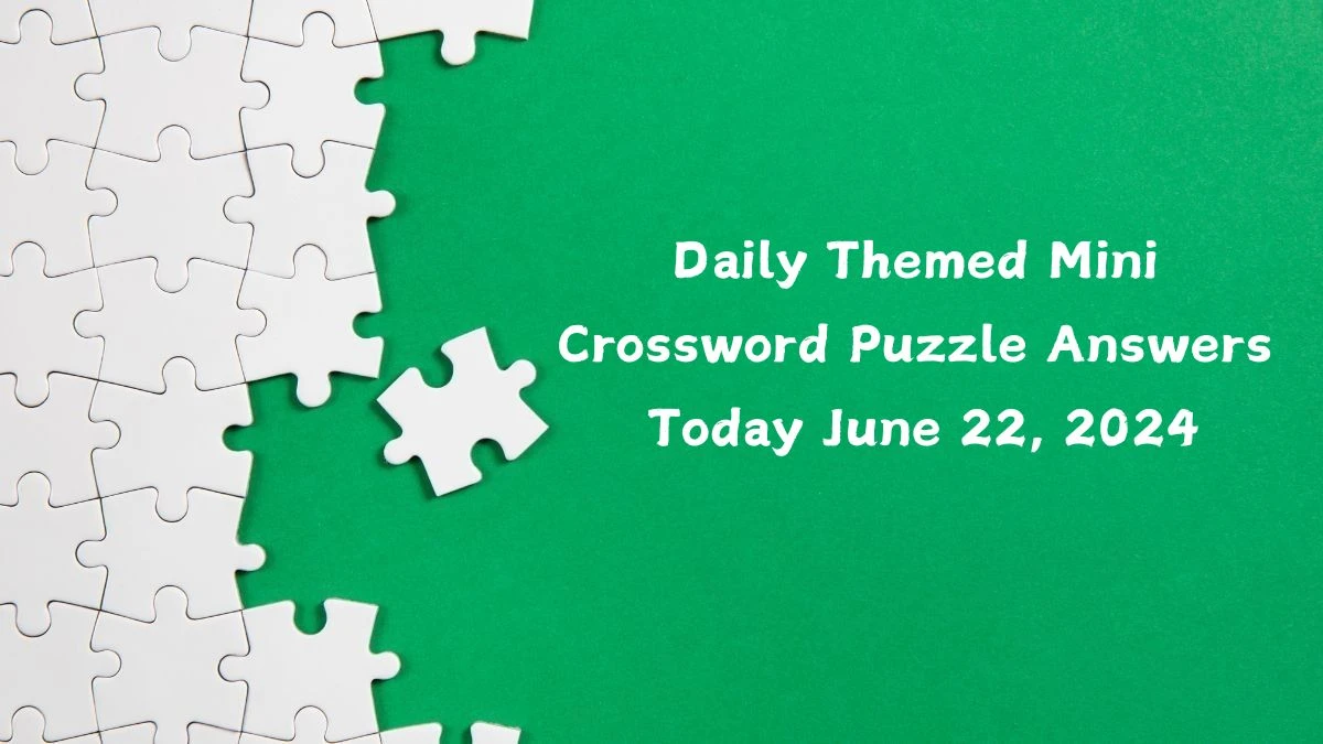 Daily Themed Mini Crossword Puzzle Answers Today June 22, 2024