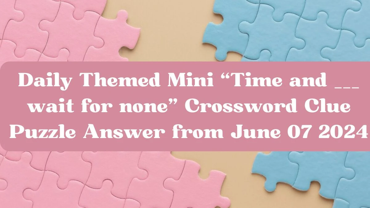Daily Themed Mini Time and wait for none Crossword Clue Puzzle