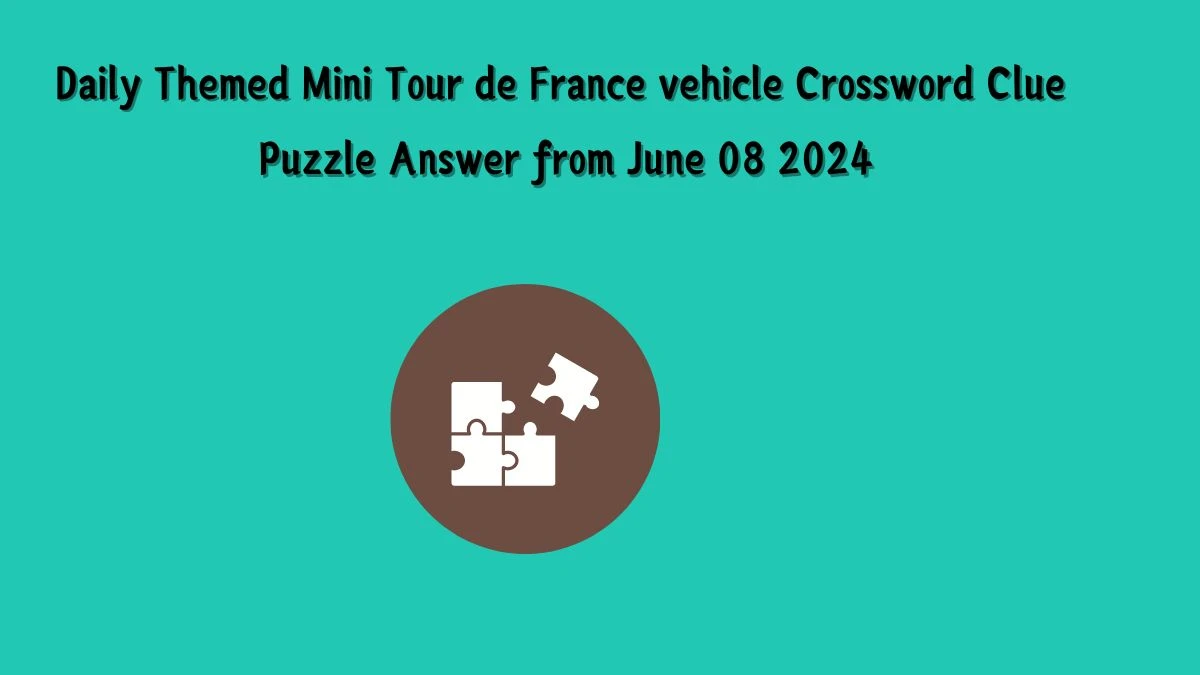 Daily Themed Mini Tour de France vehicle Crossword Clue Puzzle Answer from June 08 2024