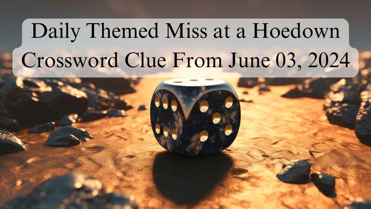 Daily Themed Miss at a Hoedown Crossword Clue From June 03 2024 News