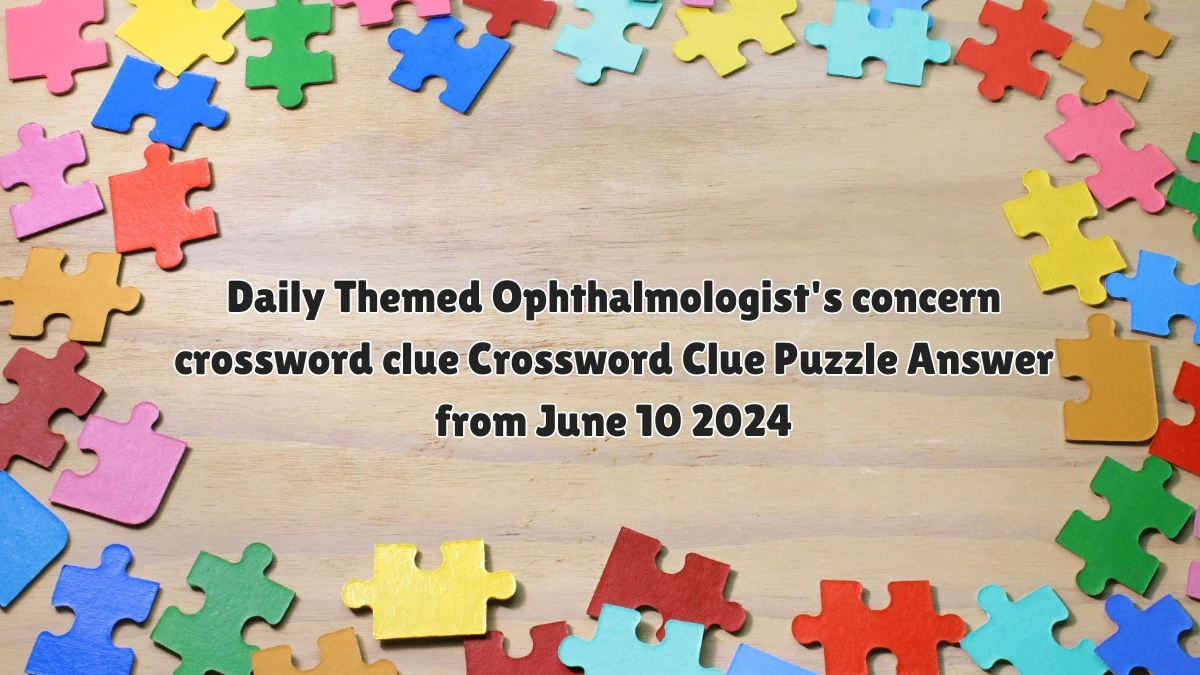 Daily Themed Ophthalmologist #39 s concern crossword clue Crossword Clue