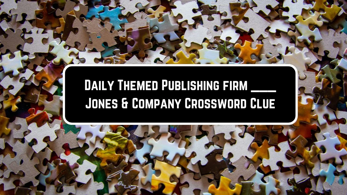 Daily Themed Publishing firm ___ Jones & Company Crossword Clue Puzzle Answer from June 08 2024