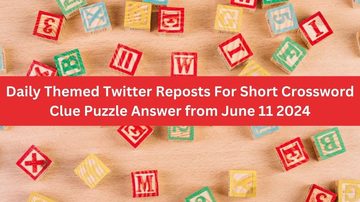 Daily Themed Twitter Reposts For Short Crossword Clue Puzzle Answer from June 11 2024