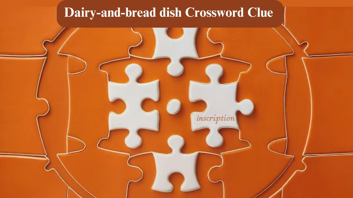 USA Today Dairy-and-bread dish Crossword Clue Puzzle Answer from June 29, 2024