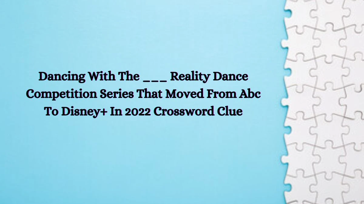 Dancing With The ___ Reality Dance Competition Series That Moved From Abc To Disney+ In 2022 Daily Themed Crossword Clue Puzzle Answer from June 26, 2024