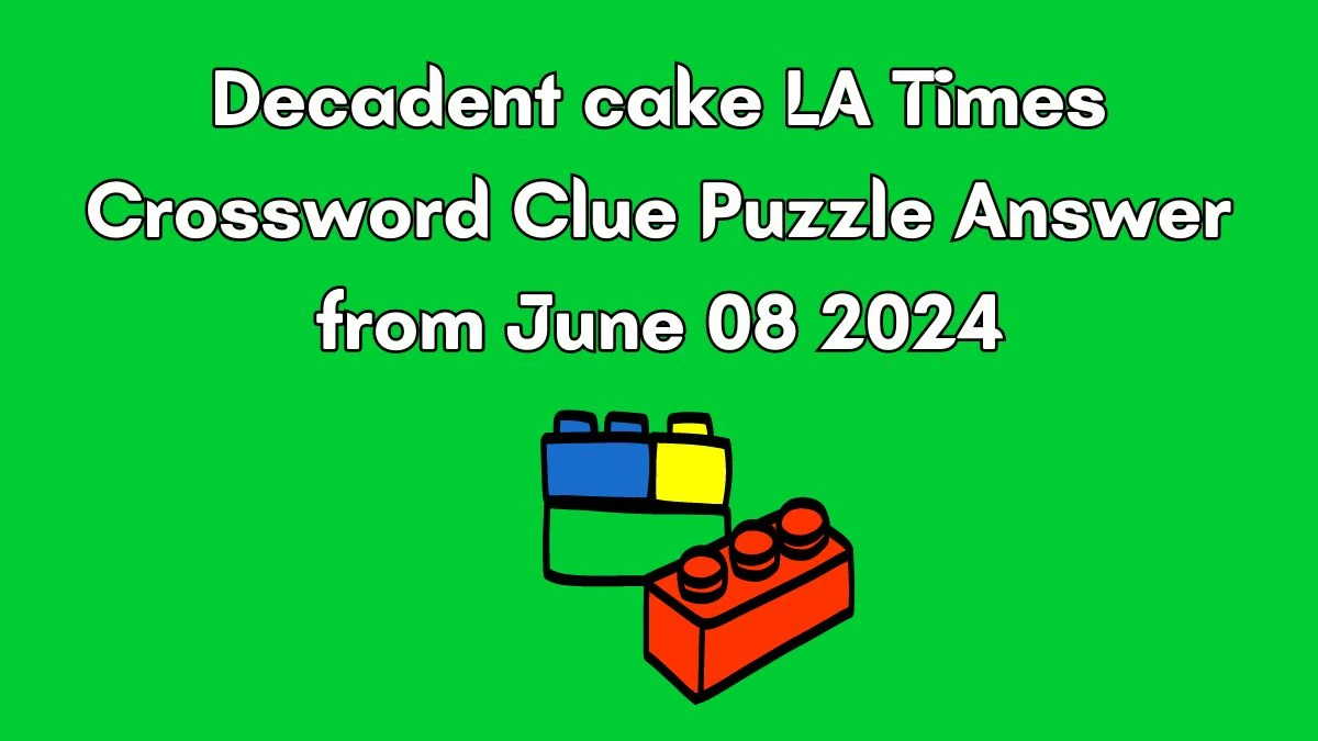 Decadent cake LA Times Crossword Clue Puzzle Answer from June 08 2024