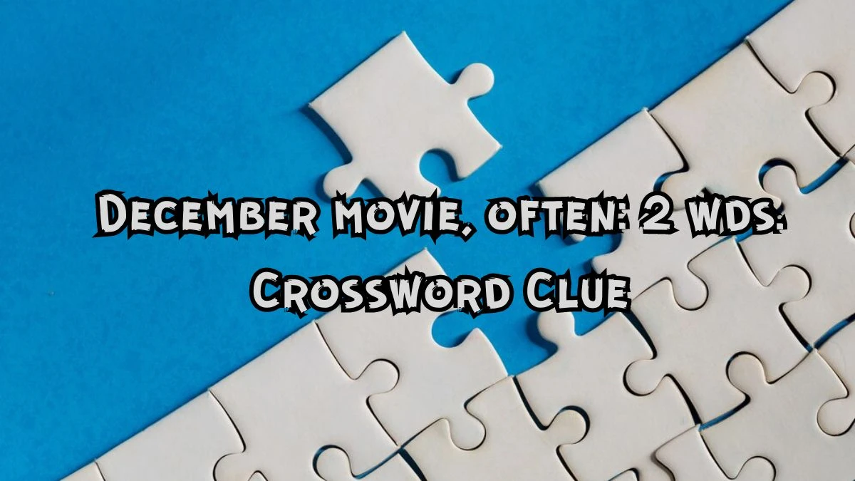 December movie, often: 2 wds. Daily Commuter Crossword Clue Puzzle Answer from June 22, 2024