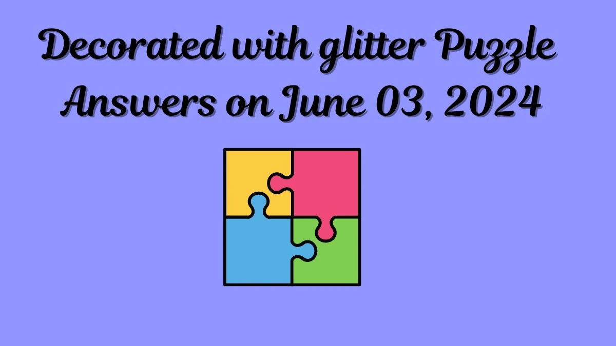 Decorated with glitter Puzzle Answers on June 03, 2024