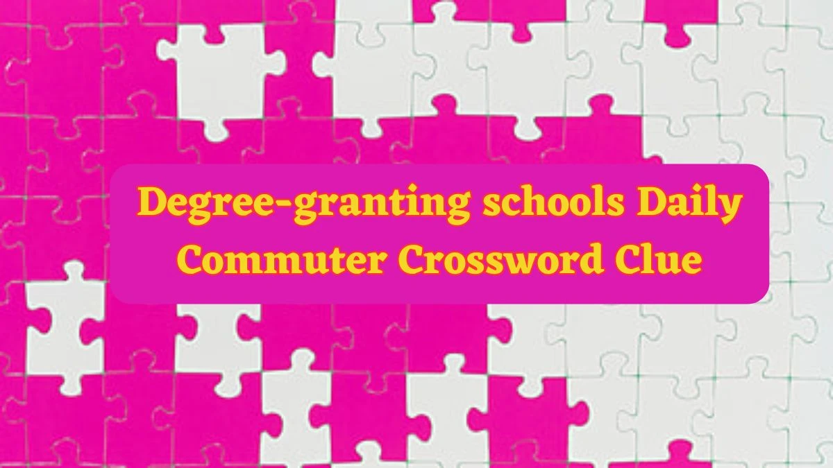 Degree-granting schools Daily Commuter Crossword Clue Puzzle Answer from June 13 2024