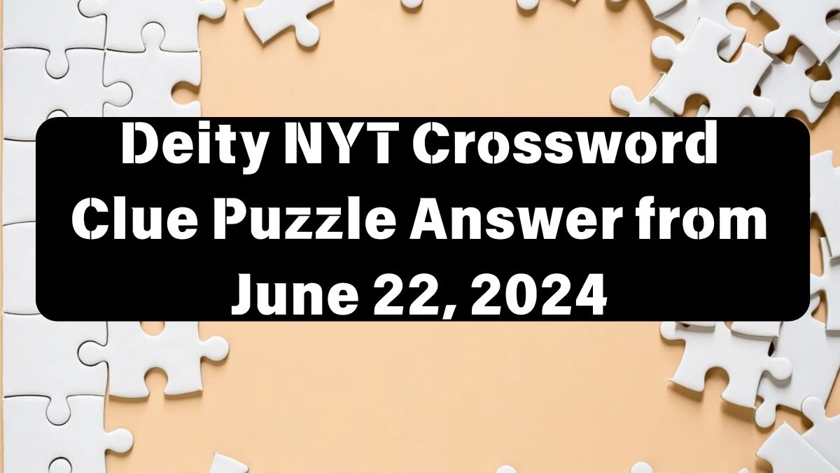 Deity NYT Crossword Clue Puzzle Answer from June 22 2024 News
