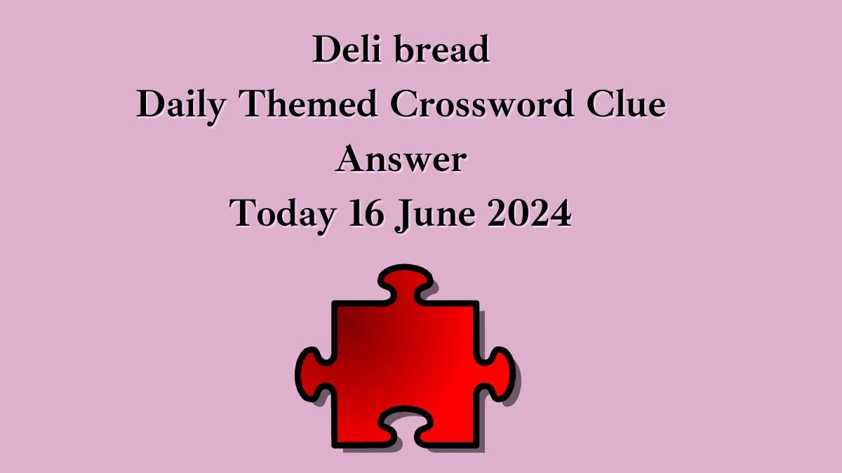 Deli bread Daily Themed Crossword Clue Puzzle Answer from June 16, 2024