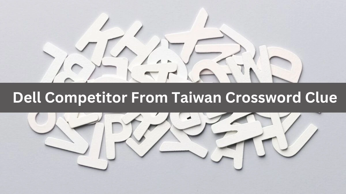 Dell Competitor From Taiwan Crossword Clue Daily Themed Puzzle Answer from June 26, 2024