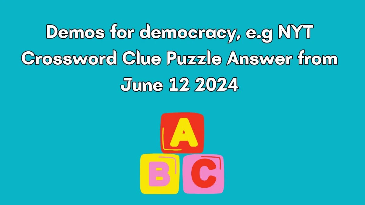 Demos for democracy, e.g NYT Crossword Clue Puzzle Answer from June 12 2024