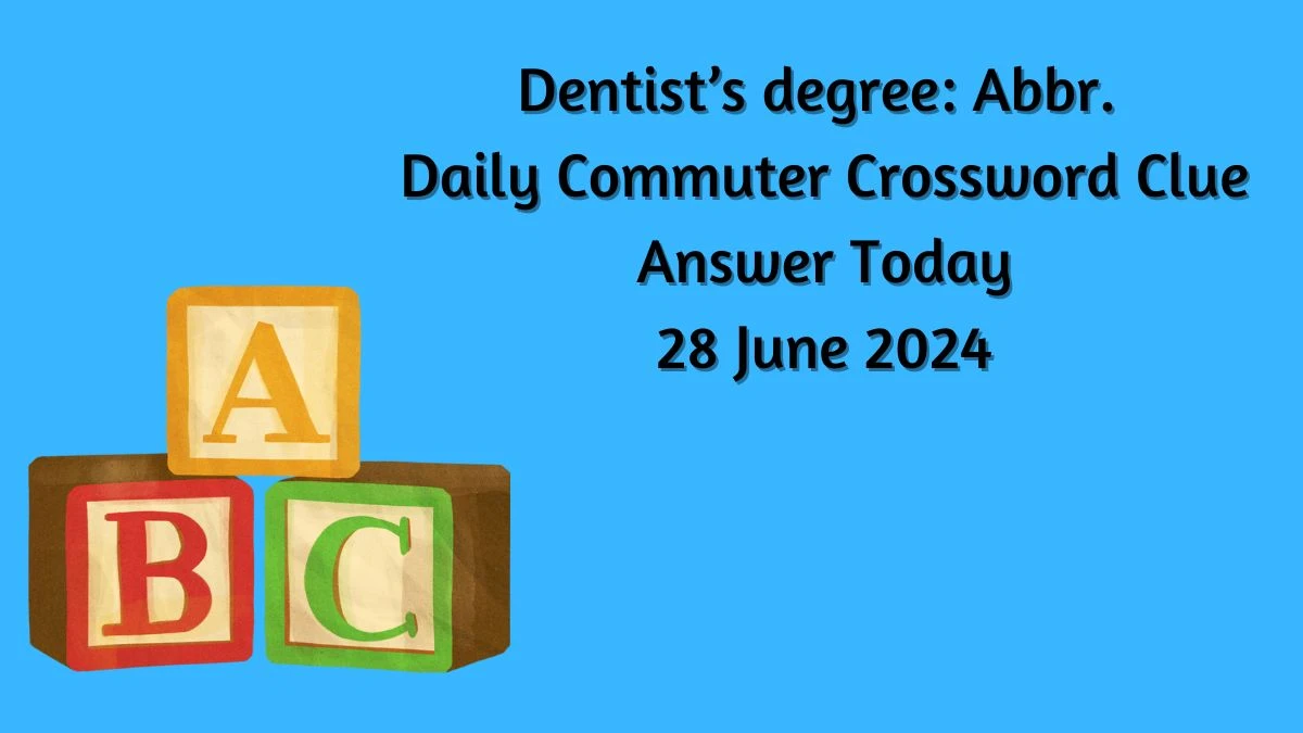 Dentist’s degree: Abbr. Daily Commuter Crossword Clue Puzzle Answer from June 28, 2024