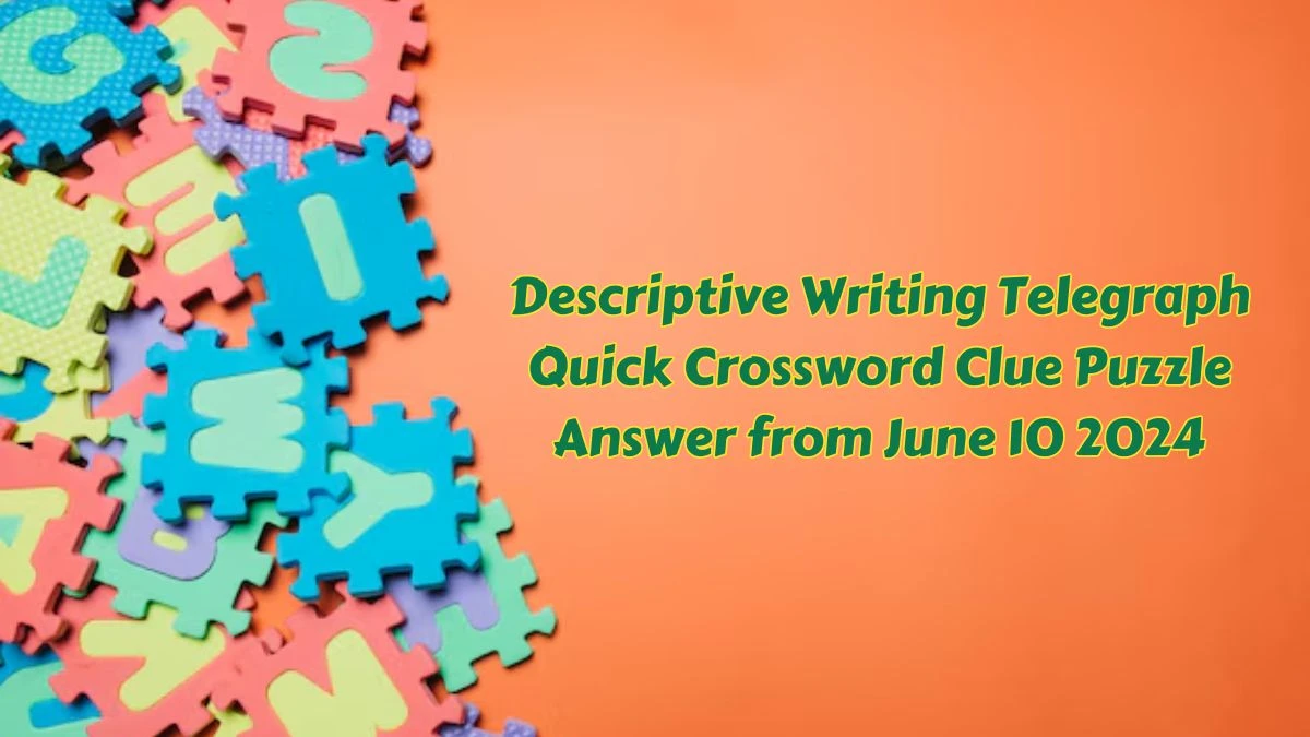 Descriptive Writing Telegraph Quick Crossword Clue Puzzle Answer from June 10 2024