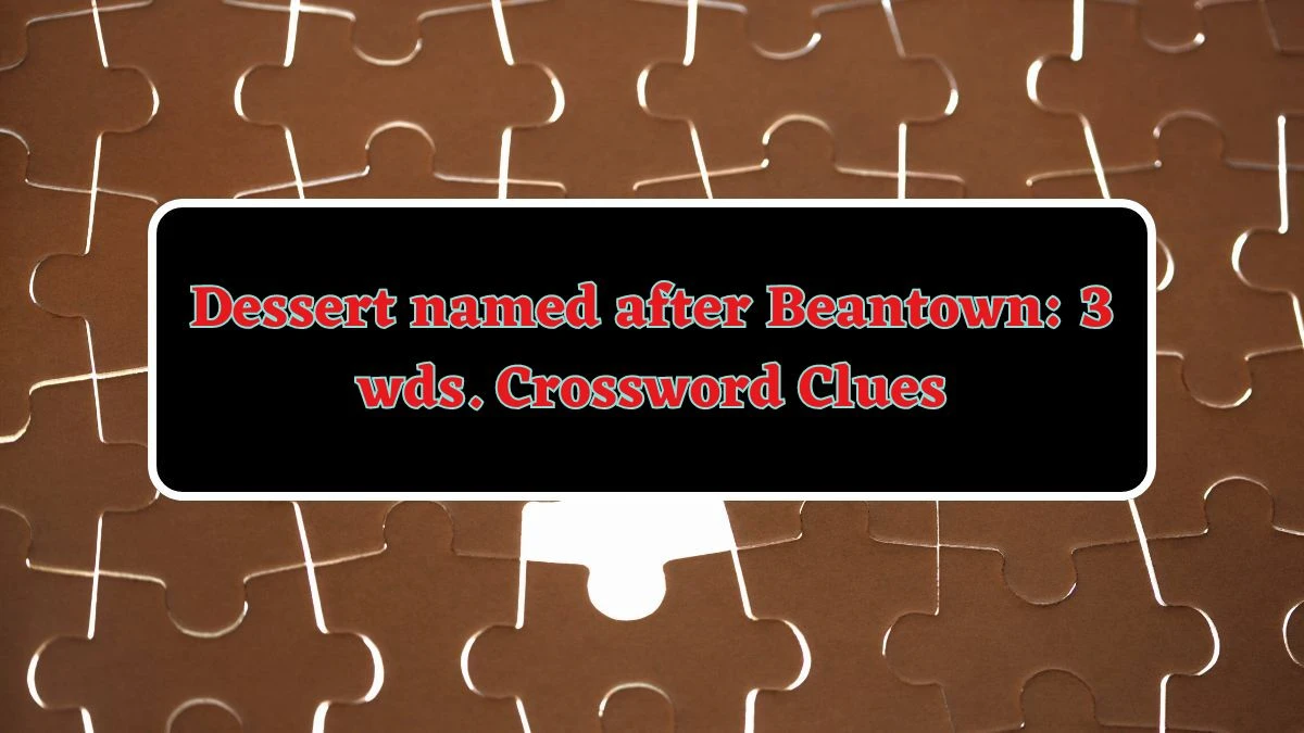 Dessert named after Beantown: 3 wds. Daily Commuter Crossword Clue Puzzle Answer from June 15, 2024