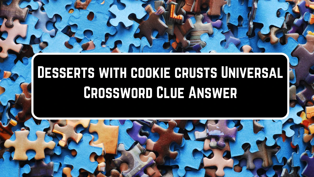 Universal Desserts with cookie crusts Crossword Clue Puzzle Answer from June 23, 2024