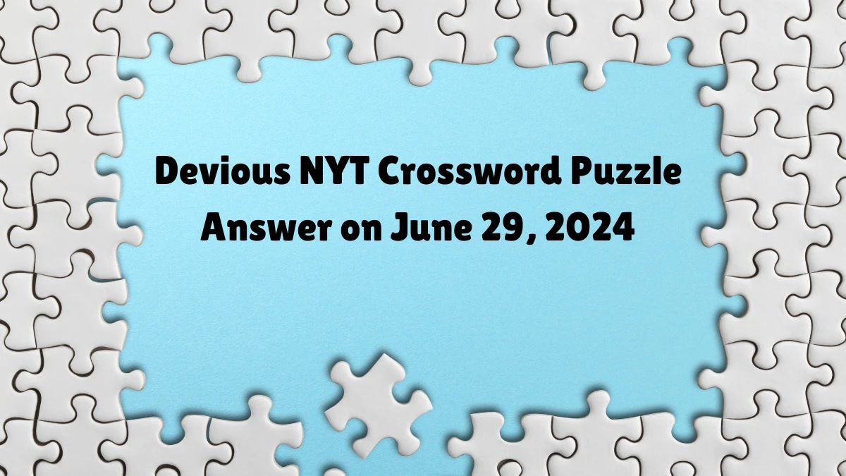 Devious NYT Crossword Clue Puzzle Answer from June 29, 2024