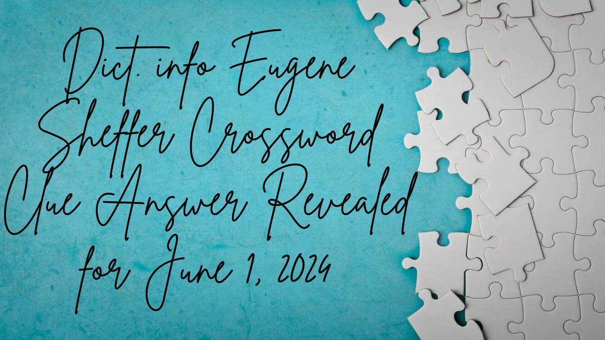 Dict. info Eugene Sheffer Crossword Clue Answer Revealed for June 1, 2024