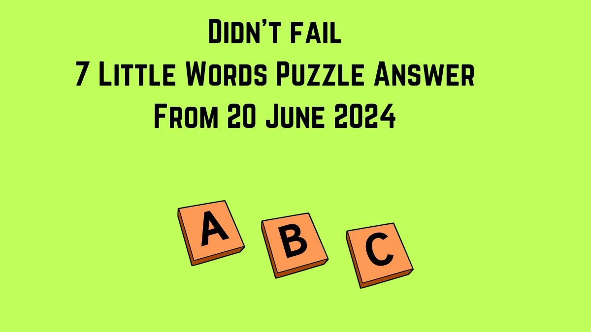 Didn't fail 7 Little Words Puzzle Answer from June 20, 2024