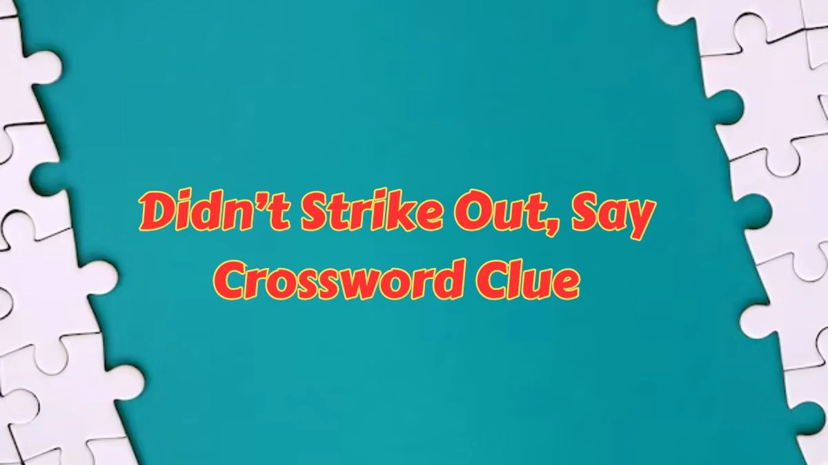 Didn’t Strike Out, Say LA Times Crossword Clue Puzzle Answer from June 28, 2024