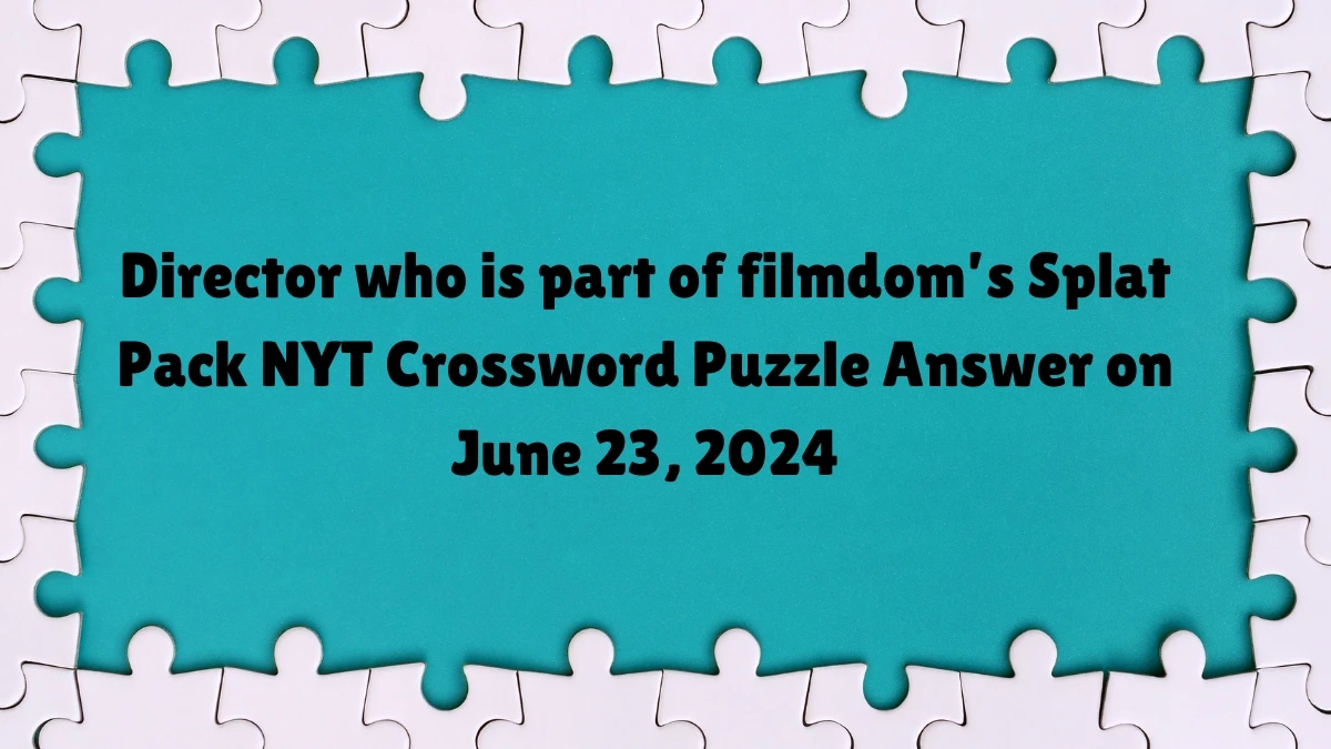 Director who is part of filmdom’s Splat Pack NYT Crossword Clue Puzzle Answer from June 23, 2024