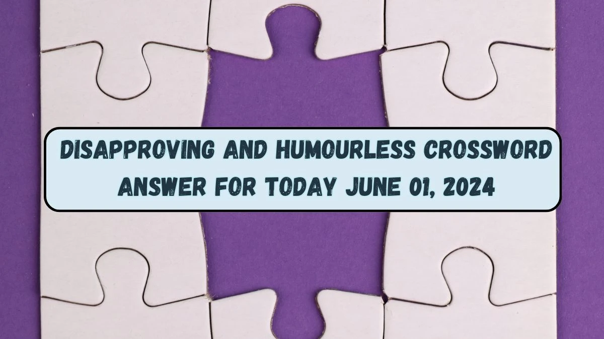 Disapproving and humourless Crossword Answer for Today June 01, 2024