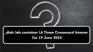 __ dish: lab container LA Times Crossword Clue Puzzle Answer from June 19, 2024