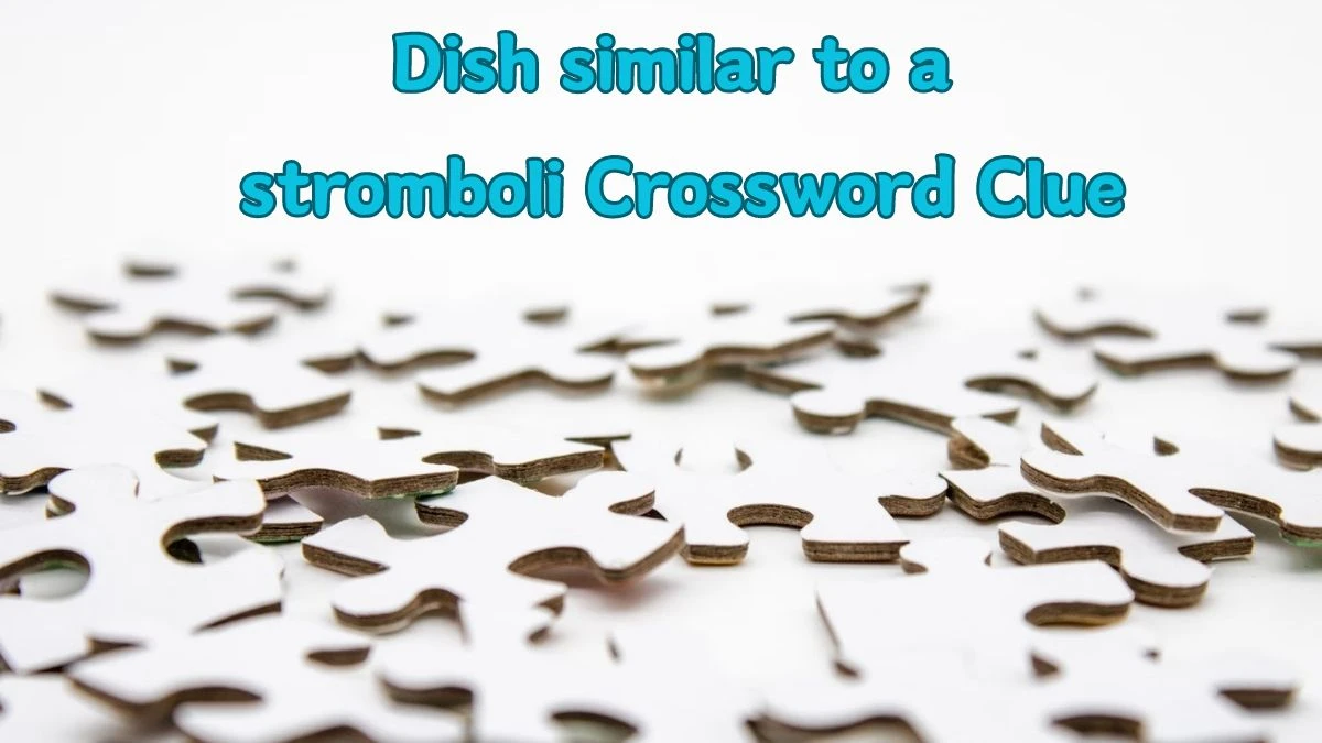 Universal Dish similar to a stromboli Crossword Clue Puzzle Answer from June 21, 2024