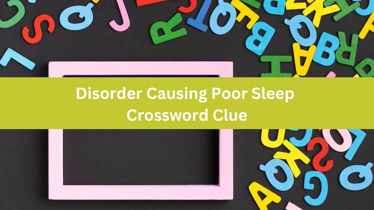 Universal Disorder Causing Poor Sleep Crossword Clue Puzzle Answer from June 26, 2024