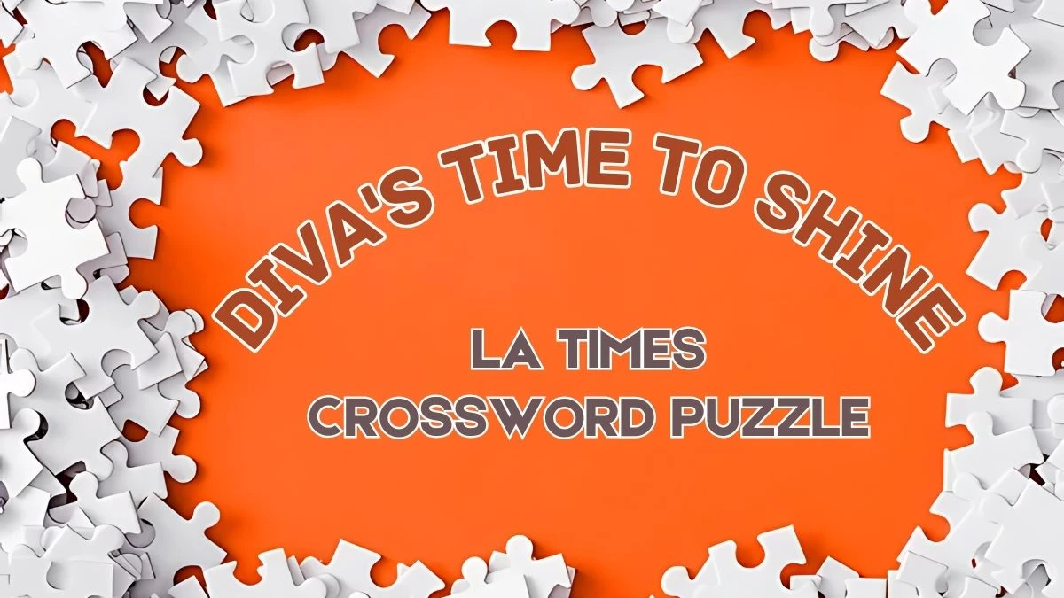 Diva's time to shine LA Times Crossword Clue from June 05, 2024 Answer Revealed