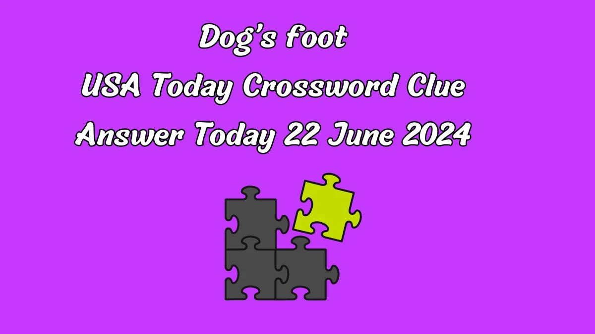 USA Today Dog’s foot Crossword Clue Puzzle Answer from June 22, 2024