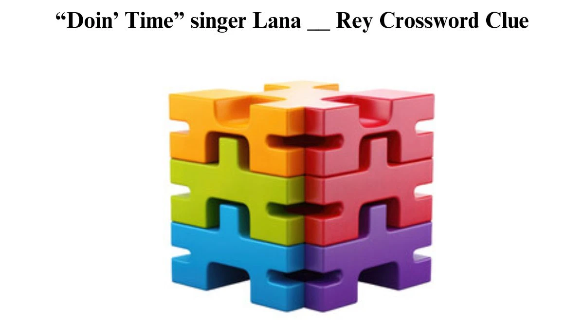 LA Times “Doin’ Time” singer Lana __ Rey Crossword Clue Puzzle Answer from June 26, 2024