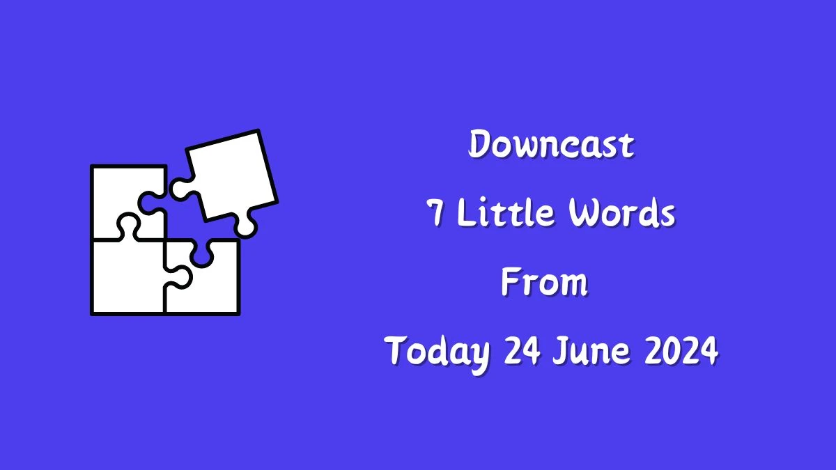 Downcast 7 Little Words Puzzle Answer from June 24, 2024