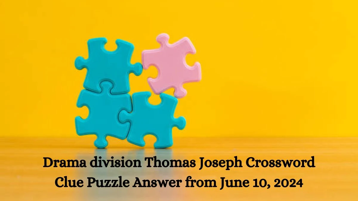 Drama division Thomas Joseph Crossword Clue Puzzle Answer from June 10, 2024