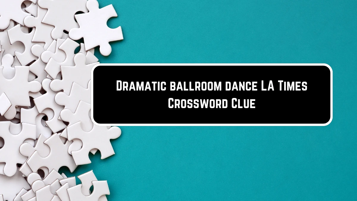 Dramatic ballroom dance LA Times Crossword Clue Puzzle Answer from June 10 2024