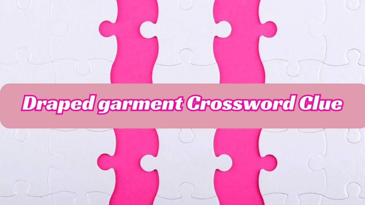 Draped garment Daily Commuter Crossword Clue Puzzle Answer from June 22
