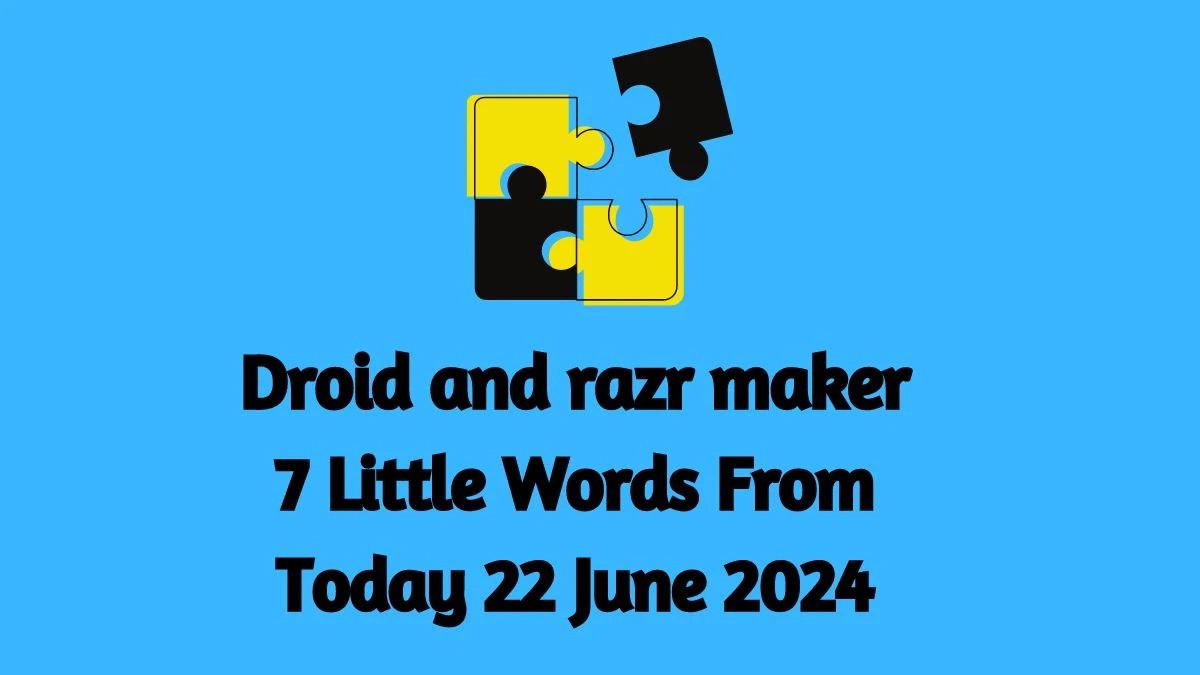 Droid and razr maker 7 Little Words Puzzle Answer from June 22, 2024