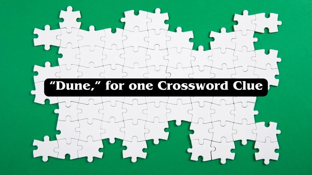 Universal “Dune,” for one Crossword Clue Puzzle Answer from June 28, 2024